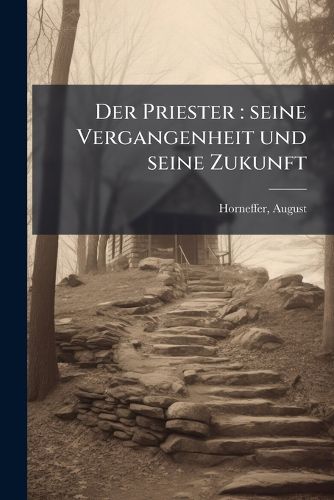 Cover image for Der Priester: Seine Vergangenheit Und Seine Zukunft