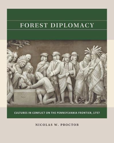 Cover image for Forest Diplomacy: Cultures in Conflict on the Pennsylvania Frontier, 1757