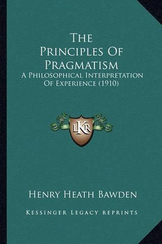 Cover image for The Principles of Pragmatism: A Philosophical Interpretation of Experience (1910)