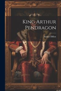 Cover image for King Arthur Pendragon