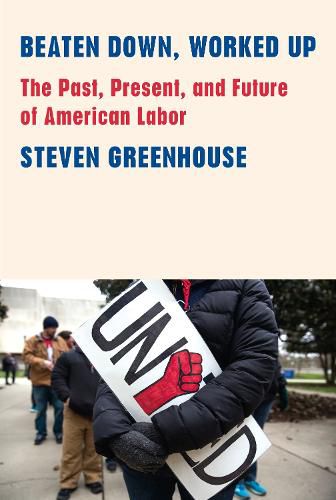 Cover image for Beaten Down, Worked Up: The Past, Present, and Future of American Labor
