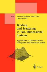 Cover image for Binding and Scattering in Two-Dimensional Systems: Applications to Quantum Wires, Waveguides and Photonic Crystals