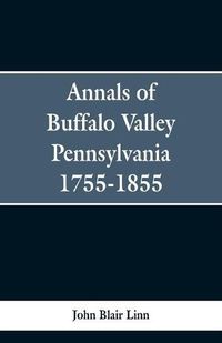 Cover image for Annals of Buffalo Valley Pennsylvania 1755-1855