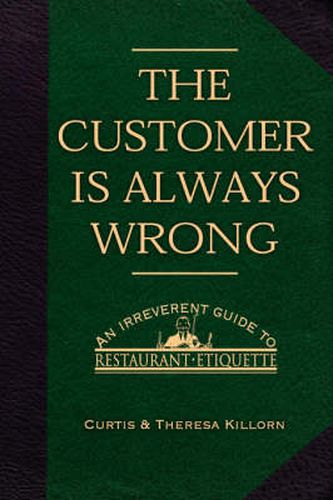 Cover image for The Customer Is Always Wrong: An Irreverent Guide to Restaurant Etiquette