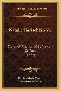 Cover image for Natalie Narischkin V2: Sister of Charity of St. Vincent of Paul (1877)