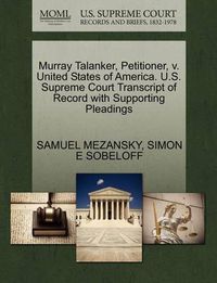 Cover image for Murray Talanker, Petitioner, V. United States of America. U.S. Supreme Court Transcript of Record with Supporting Pleadings