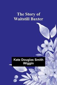 Cover image for The Story of Waitstill Baxter