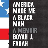 Cover image for America Made Me a Black Man: A Memoir
