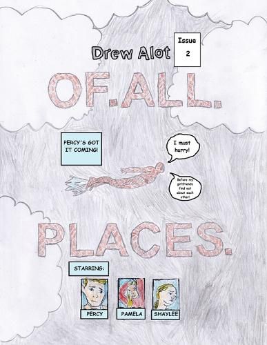 OF. ALL. PLACES. (A comic book by Drew Alot)