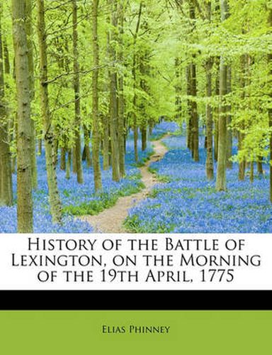 History of the Battle of Lexington, on the Morning of the 19th April, 1775
