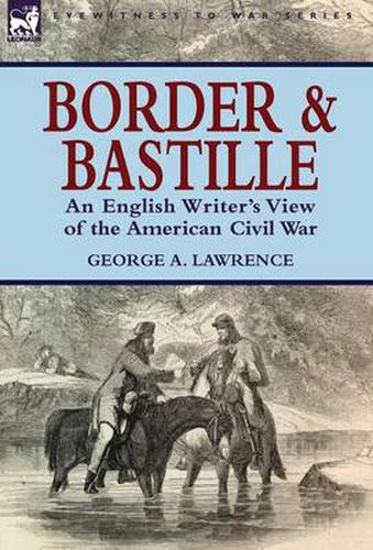 Cover image for Border and Bastille: an English Writer's View of the American Civil War