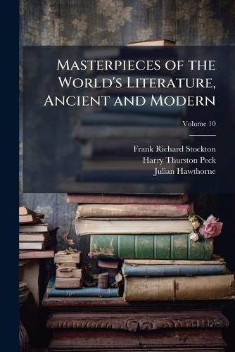 Cover image for Masterpieces of the World's Literature, Ancient and Modern: The Great Authors of the World with Their Master Productions