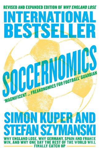 Cover image for Soccernomics: Why England Lose, Why Germany, Spain and France Win, and Why One Day the Rest of the World Will Finally Catch Up