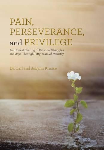 Cover image for Pain, Perseverance, and Privilege: An Honest Sharing of Personal Struggles and Joys Through Fifty Years of Ministry.