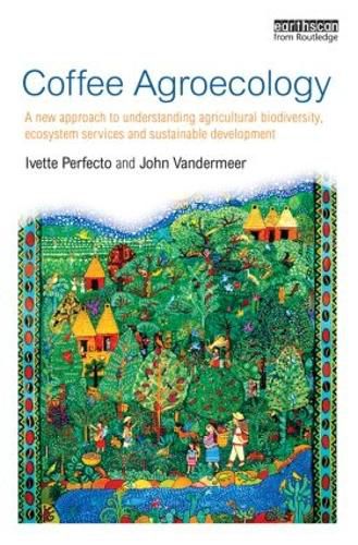 Cover image for Coffee Agroecology: A New Approach to Understanding Agricultural Biodiversity, Ecosystem Services and Sustainable Development