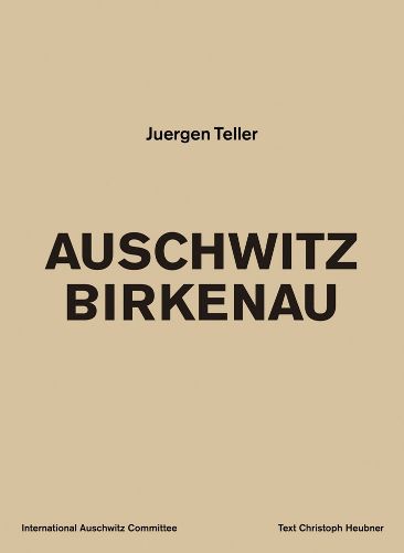 Juergen Teller: Auschwitz Birkenau