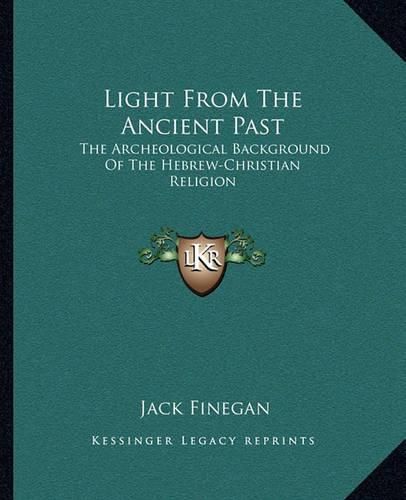 Cover image for Light from the Ancient Past: The Archeological Background of the Hebrew-Christian Religion