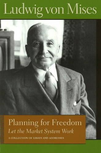 Cover image for Planning for Freedom: Let the Market System Work: A Collection of Essays & Addresses