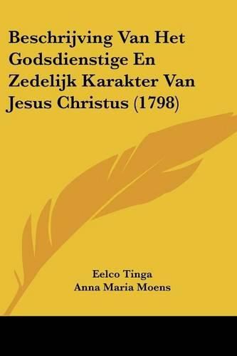 Cover image for Beschrijving Van Het Godsdienstige En Zedelijk Karakter Van Jesus Christus (1798)