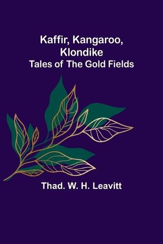 Cover image for Kaffir, Kangaroo, Klondike: Tales of the Gold Fields