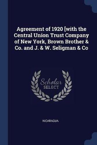 Agreement of 1920 [with the Central Union Trust Company of New York, Brown Brother & Co. and J. & W. Seligman & Co