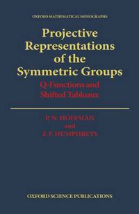 Cover image for Projective Representations of the Symmetric Groups: Q-functions and Shifted Tableaux