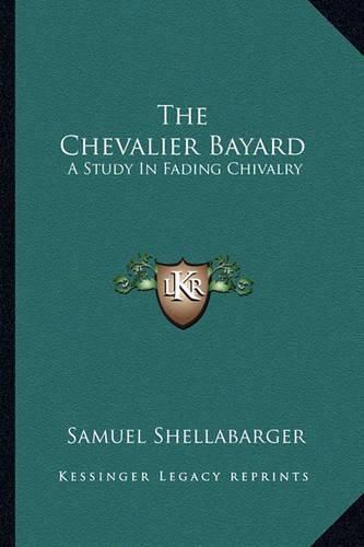 The Chevalier Bayard: A Study in Fading Chivalry