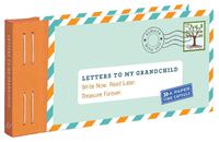 Cover image for Letters to My Grandchild: Write Now. Read Later. Treasure Forever.