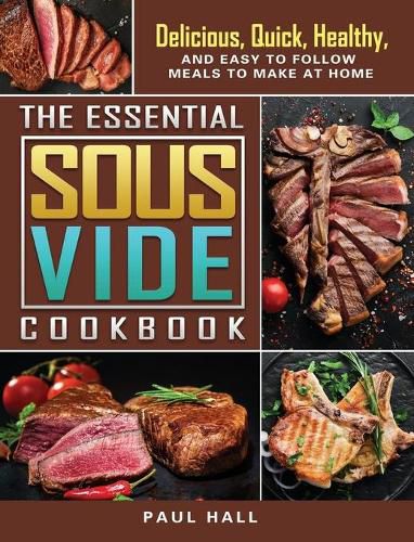 Cover image for The Essential Sous Vide Cookbook: Delicious, Quick, Healthy, and Easy to Follow Meals to Make at Home