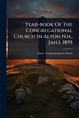 Cover image for Year-book Of The Congregational Church In Alton N.h., Jan.1, 1895