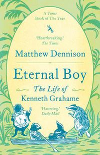 Cover image for Eternal Boy: The Life of Kenneth Grahame