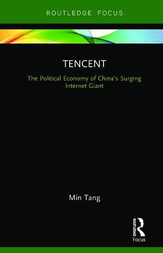 Cover image for Tencent: The Political Economy of China's Surging Internet Giant
