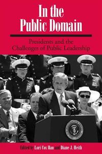 Cover image for In the Public Domain: Presidents and the Challenges of Public Leadership