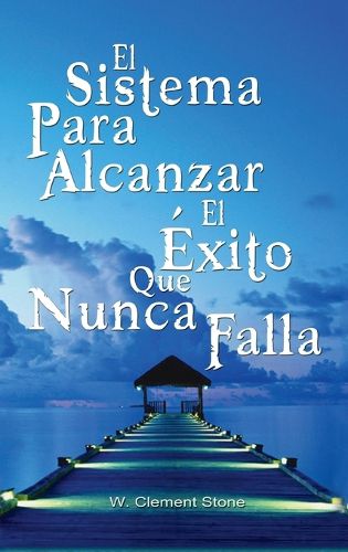 Cover image for El Sistema Para Alcanzar El Exito Que Nunca Falla / The Success System That Never Fails
