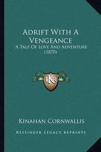 Cover image for Adrift with a Vengeance: A Tale of Love and Adventure (1870)