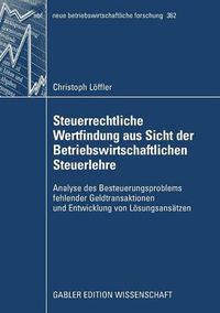 Cover image for Steuerrechtliche Wertfindung Aus Sicht Der Betriebswirtschaftlichen Steuerlehre: Analyse Des Besteuerungsproblems Fehlender Geldtransaktionen Und Entwicklung Von Loesungsansatzen