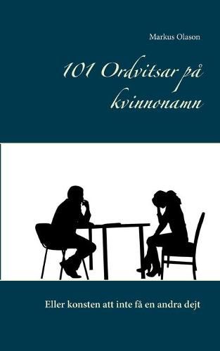 Cover image for 101 Ordvitsar pa kvinnonamn: Eller konsten att inte fa en andra dejt