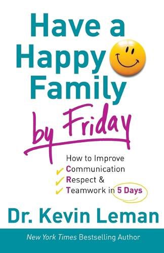 Have a Happy Family by Friday - How to Improve Communication, Respect & Teamwork in 5 Days