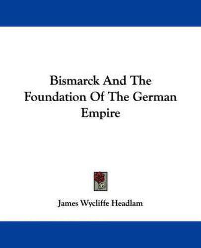 Cover image for Bismarck And The Foundation Of The German Empire