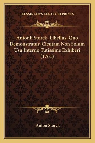 Cover image for Antonii Storck, Libellus, Quo Demonstratur, Cicutam Non Solum Usu Interno Tutissime Exhiberi (1761)