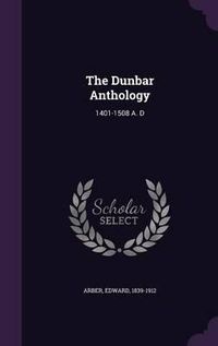 Cover image for The Dunbar Anthology: 1401-1508 A. D