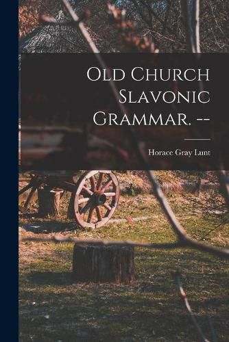 Cover image for Old Church Slavonic Grammar. --