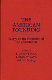 Cover image for The American Founding: Essays on the Formation of the Constitution