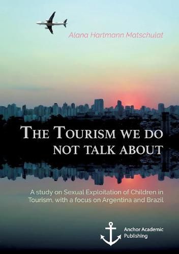 Cover image for The Tourism we do not talk about. A study on Sexual Exploitation of Children in Tourism, with a focus on Argentina and Brazil