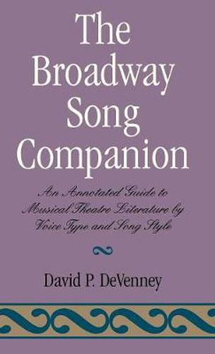 Cover image for The Broadway Song Companion: An Annotated Guide to Musical Theatre Literature by Voice Type and Song Style