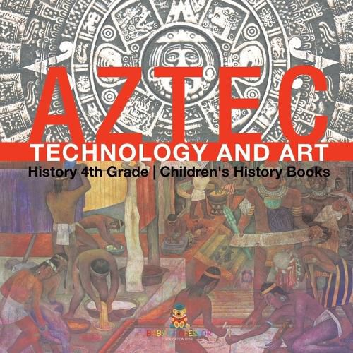 Cover image for Aztec Technology and Art - History 4th Grade Children's History Books