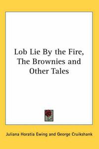 Cover image for Lob Lie By the Fire, The Brownies and Other Tales