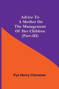 Cover image for Advice To A Mother On The Management Of Her Children (Part-Iii)