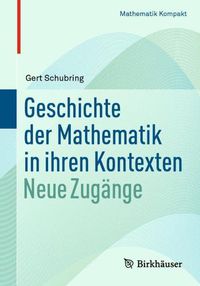 Cover image for Geschichte Der Mathematik in Ihren Kontexten: Neue Zugange