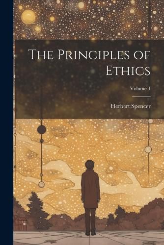 Cover image for The Principles of Ethics; Volume 1